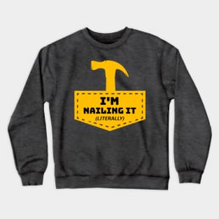 I'm Nailing It! (Literally) Crewneck Sweatshirt